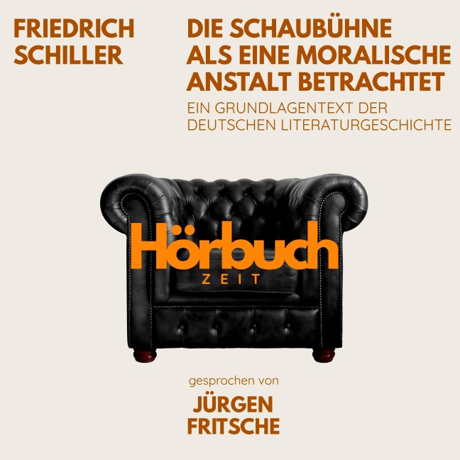 Die Schaubühne als eine moralische Anstalt betrachtet. Ein Grundlagentext der deutschen Literaturgeschichte. - Hörbuchzeit, Friedrich Schiller