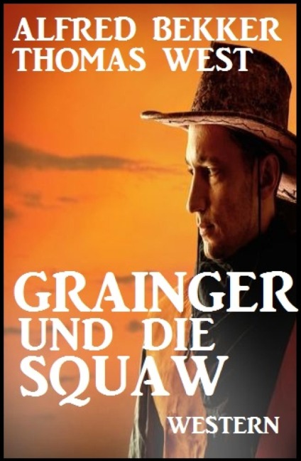Grainger und die Squaw: Western - Alfred Bekker, Thomas West