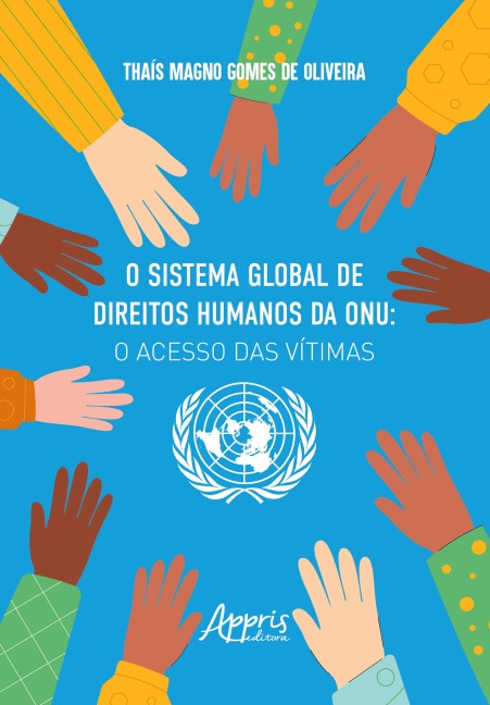 O Sistema Global de Direitos Humanos da ONU: O Acesso das Vítimas - Thaís Magno Gomes de Oliveira