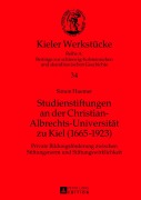 Cover-Bild zum Titel 'Studienstiftungen an der Christian-Albrechts-Universität zu Kiel (1665-1923)' von 'Simon Huemer'