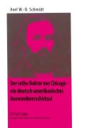 Cover-Bild zum Titel 'Der rothe Doktor von Chicago - ein deutsch-amerikanisches Auswandererschicksal' von 'Axel W. -O. Schmidt'