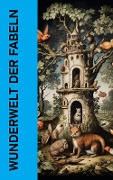 Wunderwelt der Fabeln - Äsop, Lisa Wenger, Jean De La Fontaine, Johann Heinrich Pestalozzi, Gotthold Ephraim Lessing