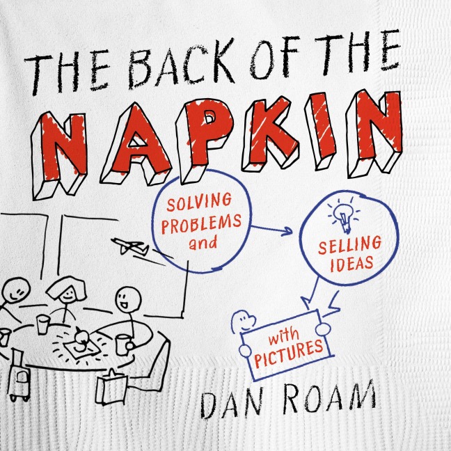 The Back of the Napkin (Expanded Edition) - Dan Roam