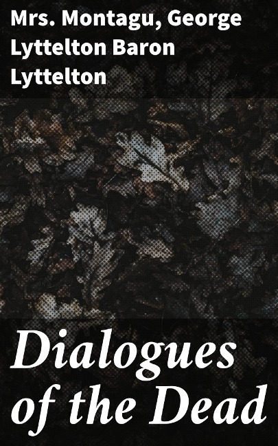 Dialogues of the Dead - Montagu, George Lyttelton Lyttelton