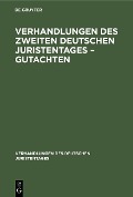 Verhandlungen des Zweiten Deutschen Juristentages - Gutachten - 