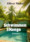 Cover-Bild zum Titel 'Schwimmen im Kongo' von 'Oliver Mohr'