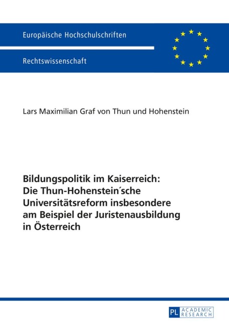 Bildungspolitik im Kaiserreich: Die Thun-Hohenstein'sche Universitätsreform insbesondere am Beispiel der Juristenausbildung in Österreich - L. M. Graf Von Thun Und Hohenstein