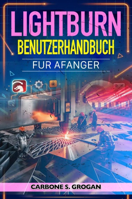 Lightburn Benutzerhandbuch für Anfänger - Grogan Carbone S.