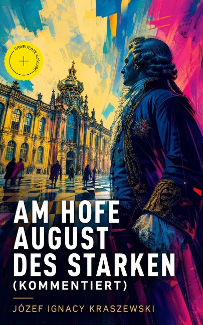 Am Hofe August des Starken (Kommentiert) - Józef Ignacy Kraszewski