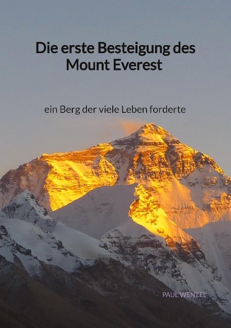 Die erste Besteigung des Mount Everest - ein Berg der viele Leben forderte - Paul Wenzel