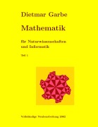 Cover-Bild zum Titel 'Mathematik für Naturwissenschaften und Informatik Teil I   ( Paperback)' von 'Dietmar Garbe'
