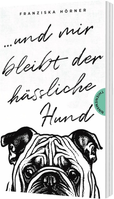 Und mir bleibt der hässliche Hund - Franziska Hörner