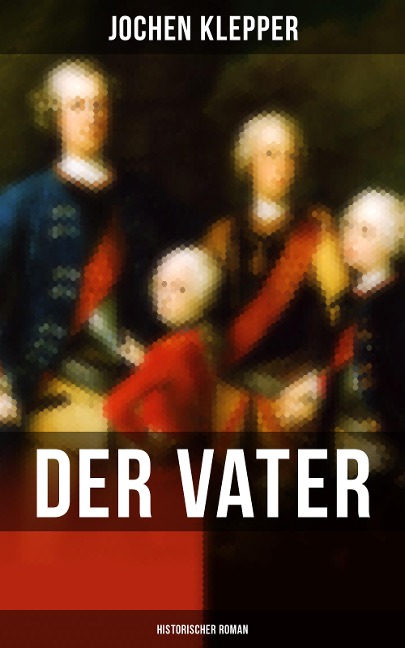 Der Vater (Historischer Roman) - Jochen Klepper