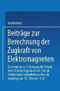 Beiträge zur Berechnung der Zugkraft von Elektromagneten - Paul Kalisch