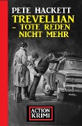 Cover-Bild zum Titel 'Trevellian - Tote reden nicht mehr: Action Krimi' von 'Pete Hackett'