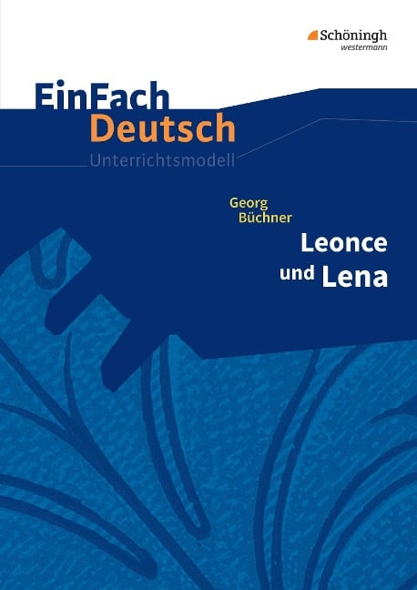 Leonce und Lena. EinFach Deutsch Unterrichtsmodelle - Georg Büchner, Roland Kroemer