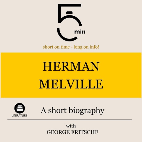 Herman Melville: A short biography - George Fritsche, Minute Biographies, Minutes