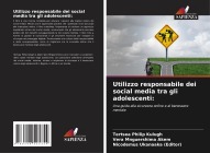 Utilizzo responsabile dei social media tra gli adolescenti: - Tertsea Philip Kulugh, Vera Mnguershima Akem, Nicodemus Ukanaaka (Editor)