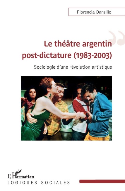 Le théâtre argentin post-dictature (1983-2003) - Dansilio Florencia