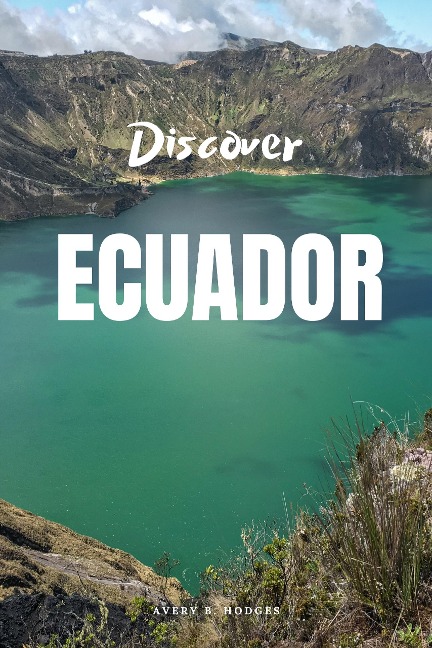 Discover Ecuador - Avery B. Hodges