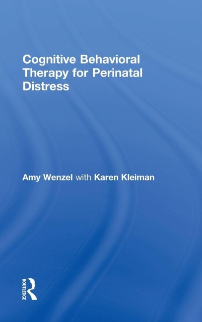 Cognitive Behavioral Therapy for Perinatal Distress - Amy Wenzel, Karen Kleiman