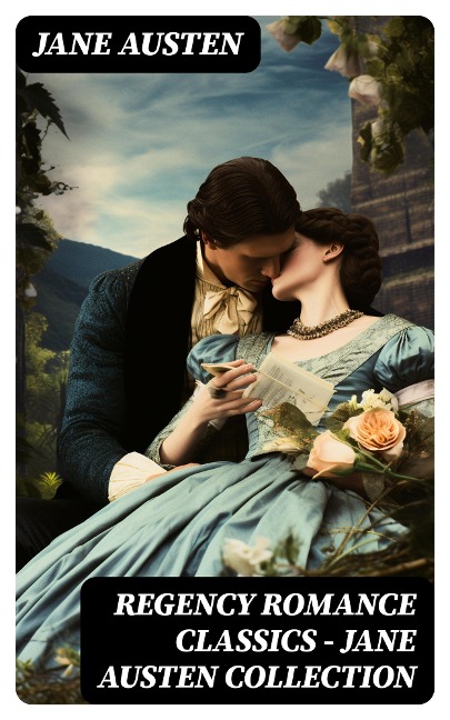 Regency Romance Classics - Jane Austen Collection - Jane Austen
