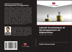 Cover-Bild zum Titel 'Liberté économique et développement en Afghanistan' von 'Shabir Ahmad Ayubi'