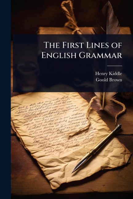 The First Lines of English Grammar - Henry Kiddle, Goold Brown