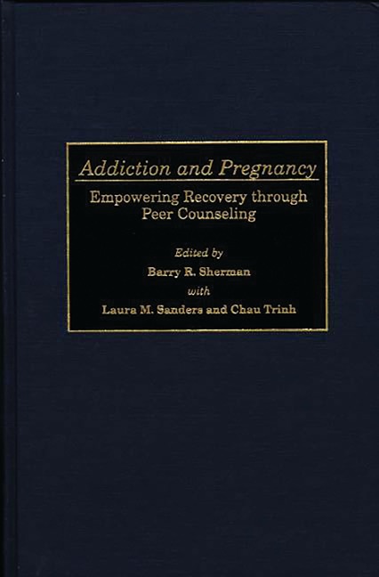 Addiction and Pregnancy - Laura M. Sanders, Chau Trinh, Barry R. Sherman