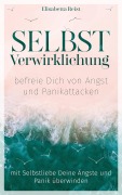 Cover-Bild zum Titel 'Selbstverwirklichung - befreie Dich von Angst und Panikattacken' von 'Elisabetta Reist, Elisabetta Reist'