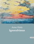 Cover-Bild zum Titel 'Ignorabimus' von 'Arno Holz'