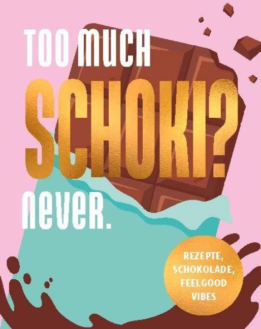 Too much Schoki? Never. - 