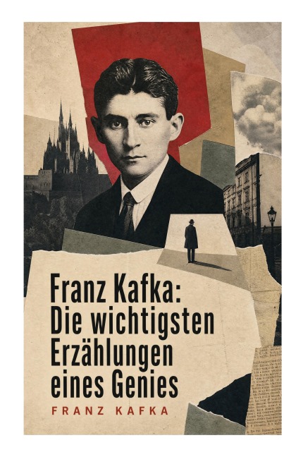 Franz Kafka: Die wichtigsten Erzählungen eines Genies - Franz Kafka