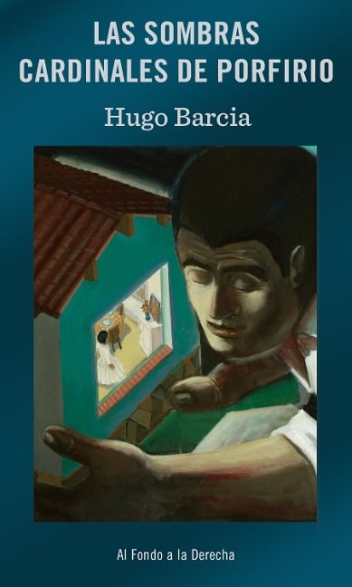 Las sombras cardinales de Porfirio - Hugo Barcia