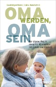 Oma werden, Oma sein - Gundi Mayer-Rönne, Carina Manutscheri