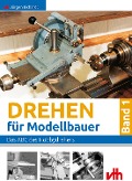 Drehen für Modellbauer 1 - Jürgen Eichardt