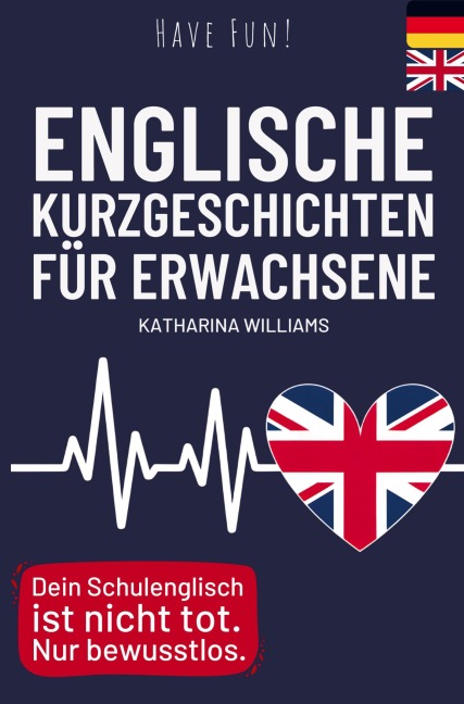 Have fun! Englische 10 Minuten Kurzgeschichten inkl. Audiodateien für Erwachsene - Katharina Williams