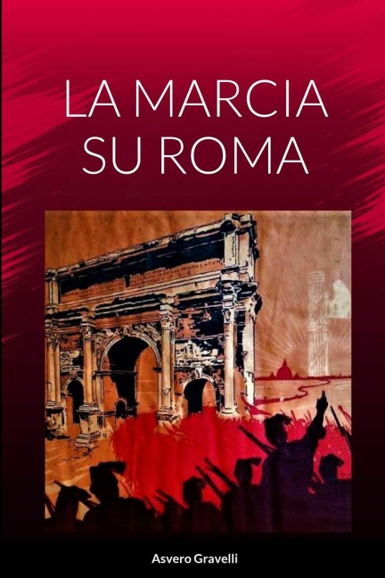 La Marcia Su Roma - Asvero Gravelli, Emilio de Bono
