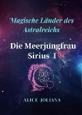 Die Meerjungfrau Sirius ¿ (Magische Länder des Astralreichs) - Alice Joliana