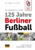 Cover-Bild zum Titel '125 Jahre Berliner Fußball' von 'Daniel Küchenmeister, Thomas Schneider'