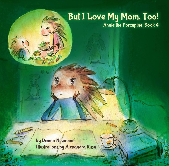 But I Love My Mom, Too! (Annie the Porcupine, #4) - Donna Neumann