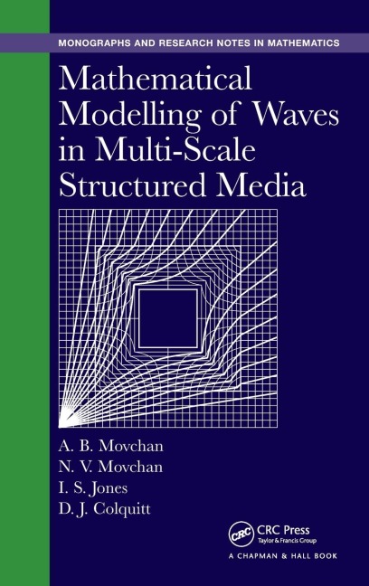 Mathematical Modelling of Waves in Multi-Scale Structured Media - Alexander B. Movchan, Natasha V. Movchan, Ian S. Jones
