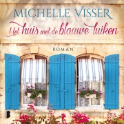 Cover-Bild zum Titel 'Het huis met de blauwe luiken' von 'Michelle Visser'