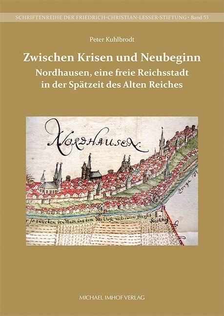 Nordhausen, eine freie Reichsstadt in der Spätzeit des Alten Reiches - Peter Kuhlbrodt