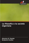 Cover-Bild zum Titel 'La filosofia e la società nigeriana' von 'Aloysius N. Ezeoba, Benjamin Ezulike'