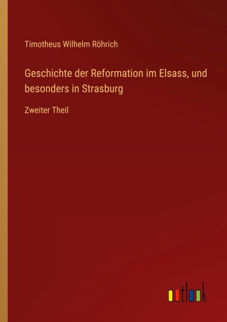 Geschichte der Reformation im Elsass, und besonders in Strasburg - Timotheus Wilhelm Röhrich