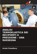 Cover-Bild zum Titel 'ANALISI TERMOELASTICA DEI RECIPIENTI A PRESSIONE - UNA RASSEGNA' von 'Arnab Choudhury'