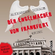 Cover-Bild zum Titel 'Der Engelmacher von Frankfurt: Krimi' von 'Alexander Schaub, Ronald Kah'