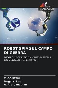 ROBOT SPIA SUL CAMPO DI GUERRA - T. Gomathi, Megalan Leo, A. Aranganathan
