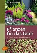 Cover-Bild zum Titel 'Taschenatlas Pflanzen für das Grab' von 'Christiane James'